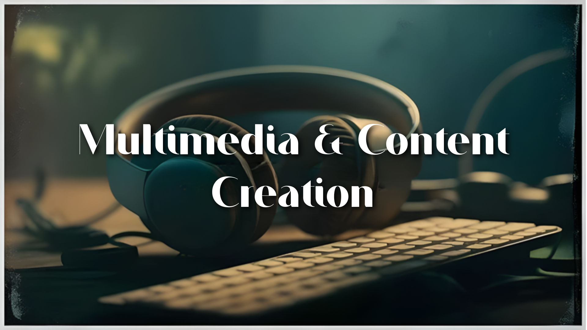 Multimedia & Content Creation